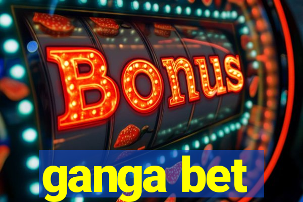 ganga bet