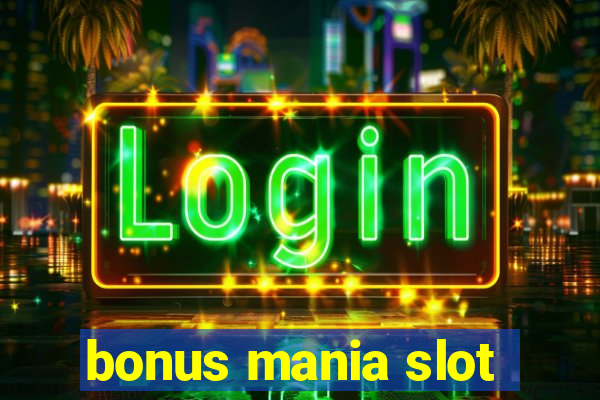 bonus mania slot