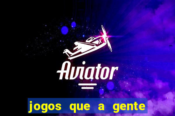 jogos que a gente ganha dinheiro