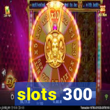 slots 300