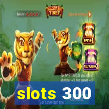 slots 300