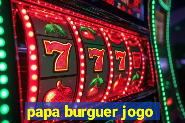 papa burguer jogo