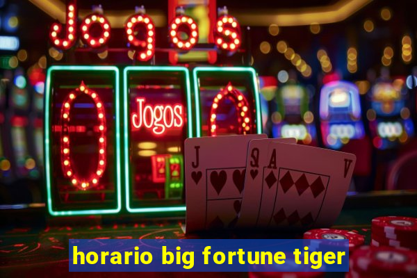 horario big fortune tiger