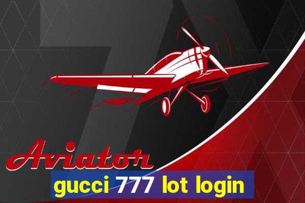 gucci 777 lot login