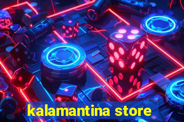 kalamantina store