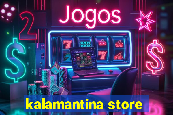 kalamantina store