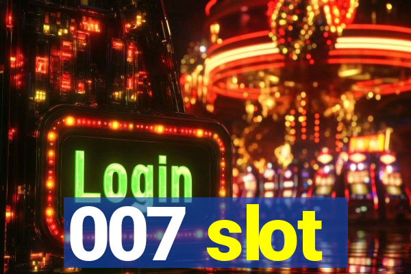 007 slot