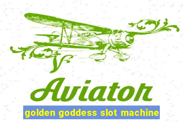 golden goddess slot machine