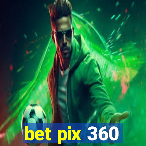 bet pix 360