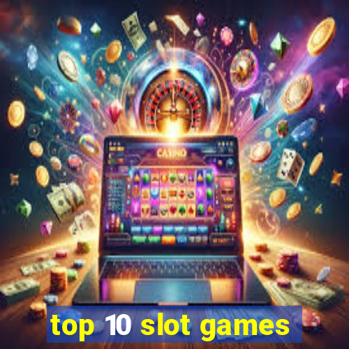 top 10 slot games