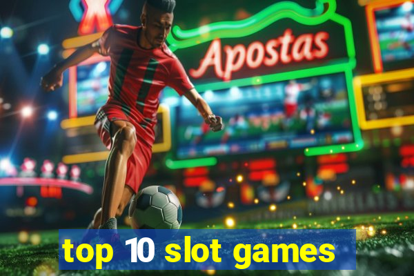 top 10 slot games