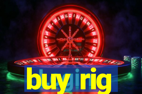 buy rig