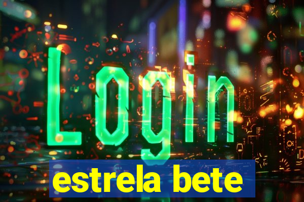 estrela bete