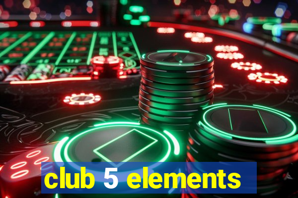 club 5 elements