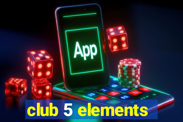 club 5 elements