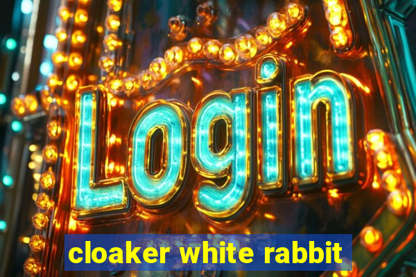 cloaker white rabbit