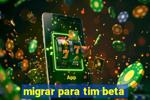 migrar para tim beta