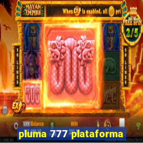 pluma 777 plataforma