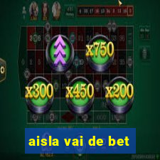 aisla vai de bet