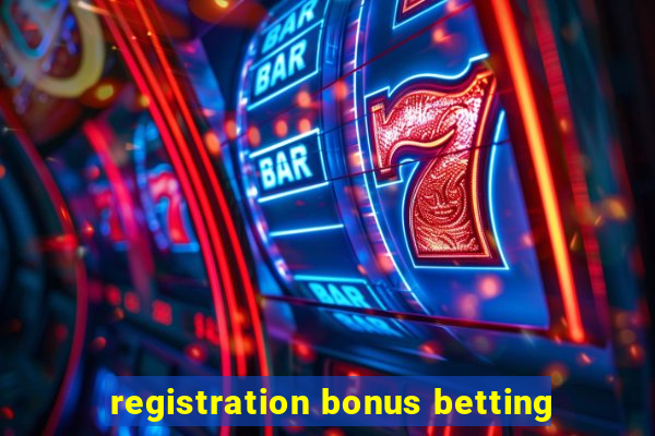 registration bonus betting