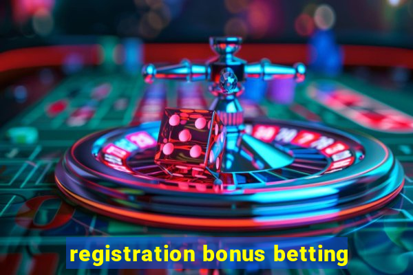 registration bonus betting