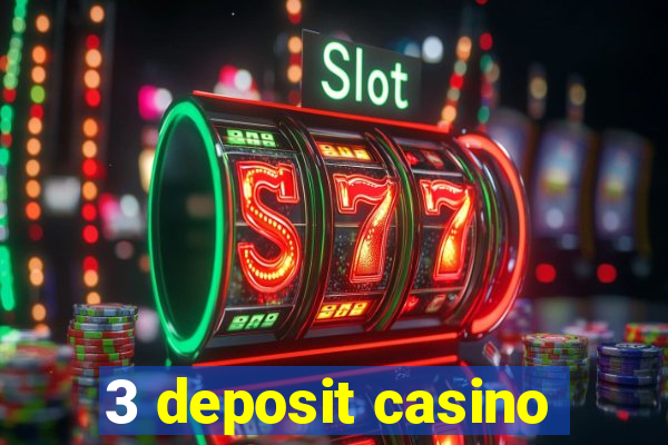 3 deposit casino