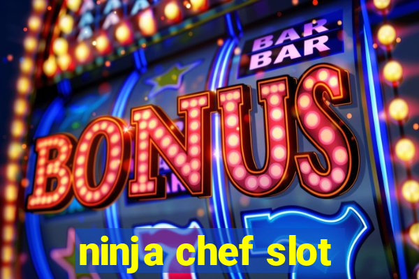 ninja chef slot