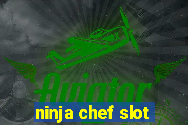 ninja chef slot