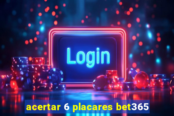 acertar 6 placares bet365