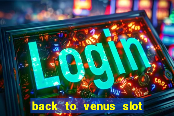 back to venus slot free play