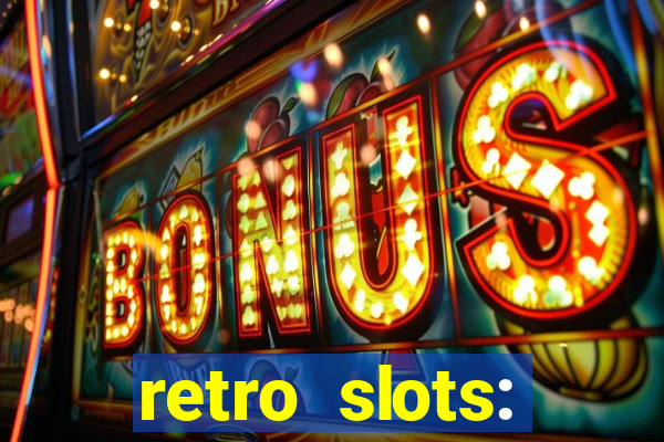 retro slots: classic slots