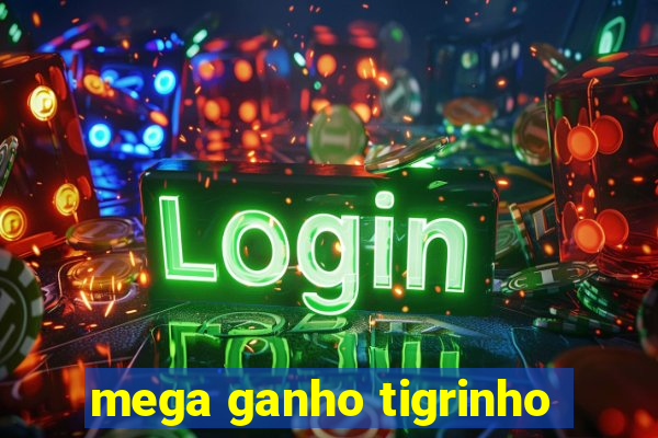 mega ganho tigrinho