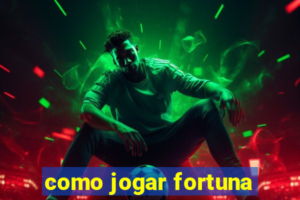 como jogar fortuna