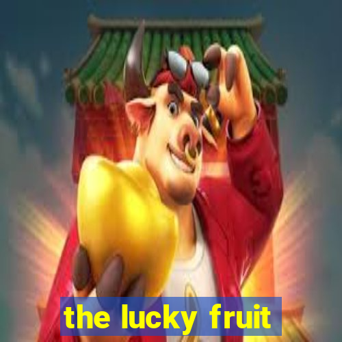 the lucky fruit