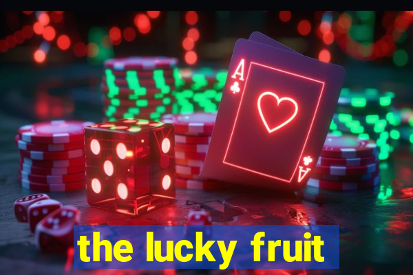 the lucky fruit