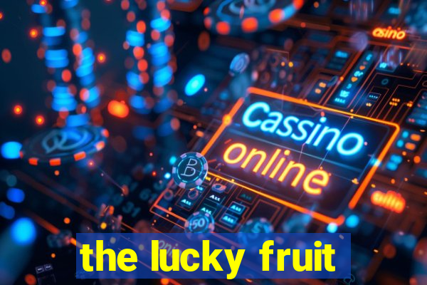 the lucky fruit