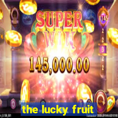 the lucky fruit