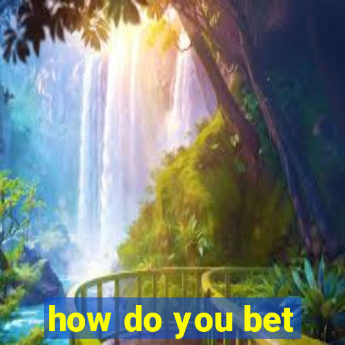 how do you bet