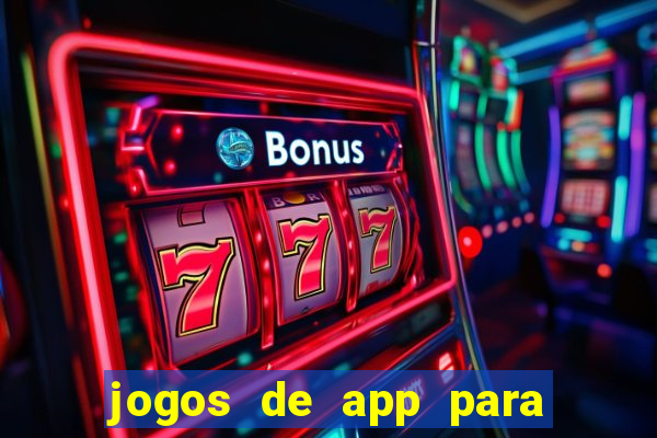 jogos de app para ganhar dinheiro