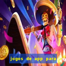 jogos de app para ganhar dinheiro