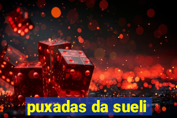 puxadas da sueli