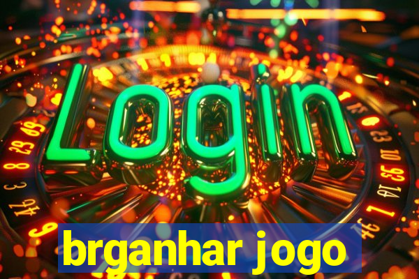 brganhar jogo