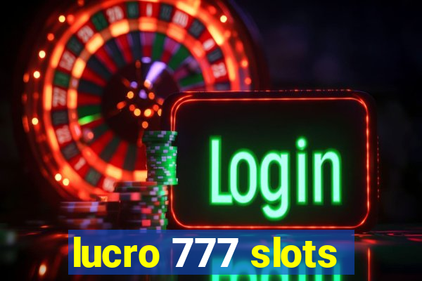 lucro 777 slots