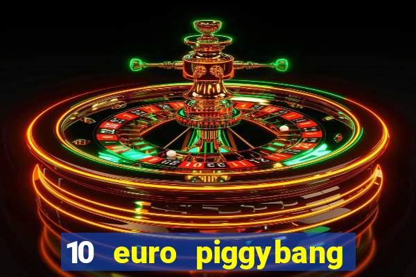 10 euro piggybang casino bonus