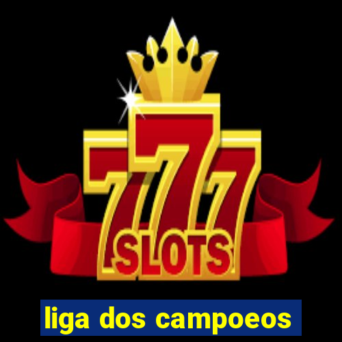 liga dos campoeos