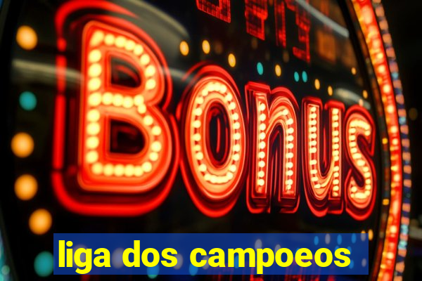 liga dos campoeos