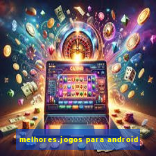 melhores.jogos para android