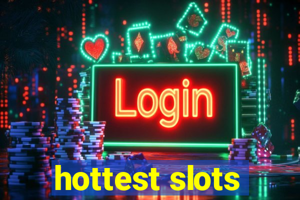 hottest slots