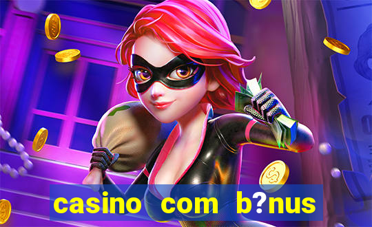 casino com b?nus de cadastro