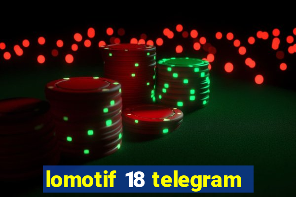 lomotif 18 telegram